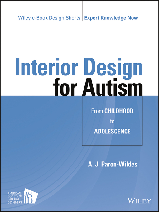 Title details for Interior Design for Autism from Childhood to Adolescence by A. J. Paron-Wildes - Available